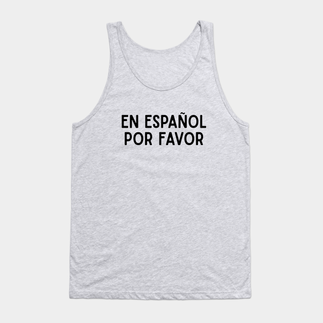 En Español Por Favor Spanish Language En Espaol Por Favor Tank